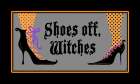 Shoes Off Witches Art Print