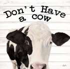 Dont Have A Cow Art Print