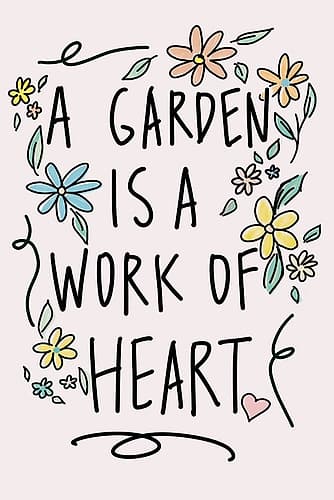 A Garden Is A Work of Heart Art Print