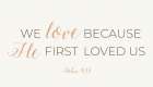 He First Loved Us Art Print