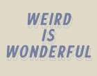 Weird is Wonderful Art Print