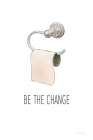 Be The Change Bathroom Art Print