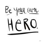 Be Your Own Hero Art Print