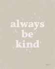 Always Be Kind Neutral Art Print by Becky Thorns