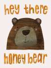 Hey There Honey Bear Art Print