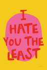 I Hate You The Least Art Print