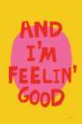 And Im Feelin Good Art Print