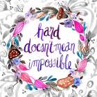 Hard Doesnt Mean Impossible Art Print