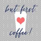 But First, Coffee! Art Print
