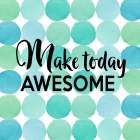 Make Today Awesome Art Print