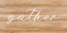 Gather Wood Sign Art Print
