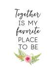 Together Is My Favorite Place Art Print