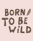 Born to be Wild Art Print