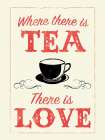 Where There is Tea There is Love Art Print