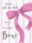 Wear a Bigger Bow Art Print