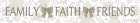 Family, Faith, Friends Art Print