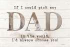 Dad - Id Pick You Art Print