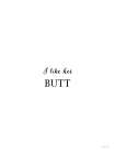 I Like Her Butt Art Print