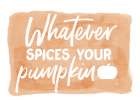 Whatever Spices Your Pumpkin Art Print
