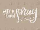 When in Doubt Pray Art Print by Imperfect Dust