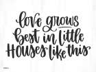 Love Grows Best in Little Houses Art Print
