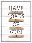 Have Loads of Fun Art Print