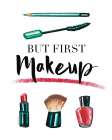 But First Makeup Art Print