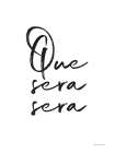 Que Sera Sera Art Print
