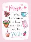 Mom Today You Deserve Some Time Art Print