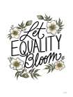 Floral Let Equality Bloom Art Print