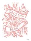 Create with Heart Art Print