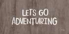 Lets Go Adventuring Art Print