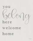 You Belong Here - Welcome Home Art Print