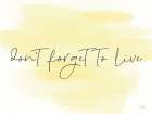 Dont Forget to Live Art Print