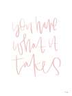 You Have What It Takes Art Print