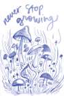 Never Stop Growing Mushrooms Art Print