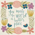 You Make the World a Better Place Art Print