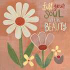 Fill Your Soul With Beauty Art Print