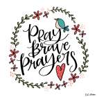 Pray Brave Prayers Art Print