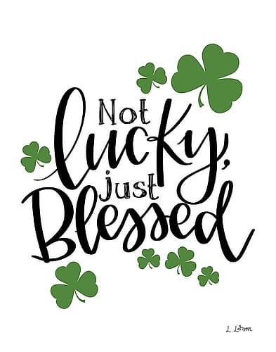 Not Lucky Just Blessed Signs Print