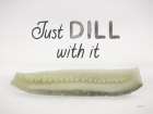 Just Dill with It Art Print