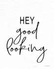 Hey Good Looking Art Print