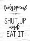 Sut Up and Eat It Art Print