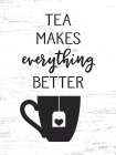 Tea Makes Everything Better Art Print