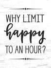 Why Limit Happy Art Print