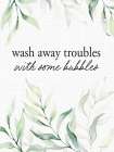 Wash Away Troubles Art Print
