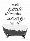Wash Your Worries Away Bathtub Art Print