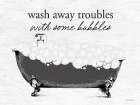 Wash Away Troubles Bathtub Art Print