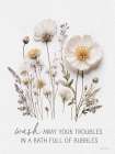 Wash Away Troubles Pressed Flowers Art Print