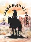 Not Gonna Hold My Horses I Art Print